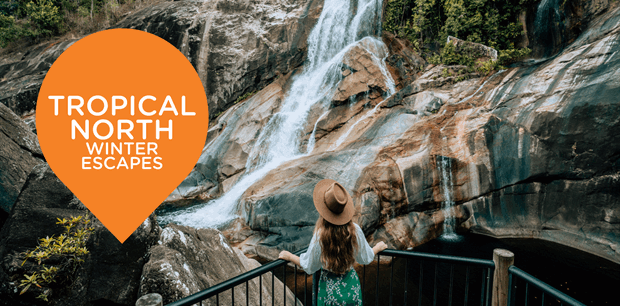 Tropical North Queensland Winter Escapes Jul 25 Tropical North Queensland Winter Escapes Jul 25
